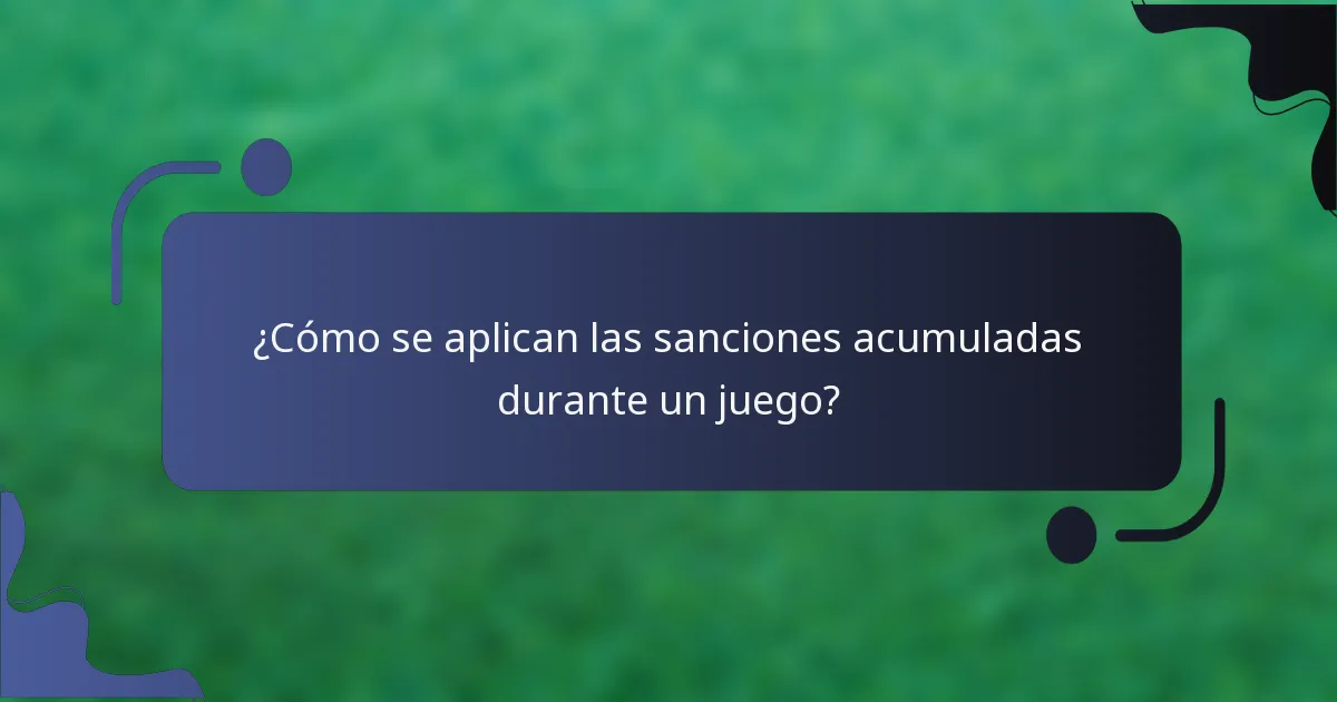 ¿Cómo se aplican las sanciones acumuladas durante un juego?