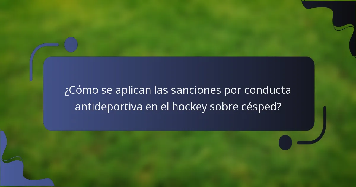 ¿Cómo se aplican las sanciones por conducta antideportiva en el hockey sobre césped?