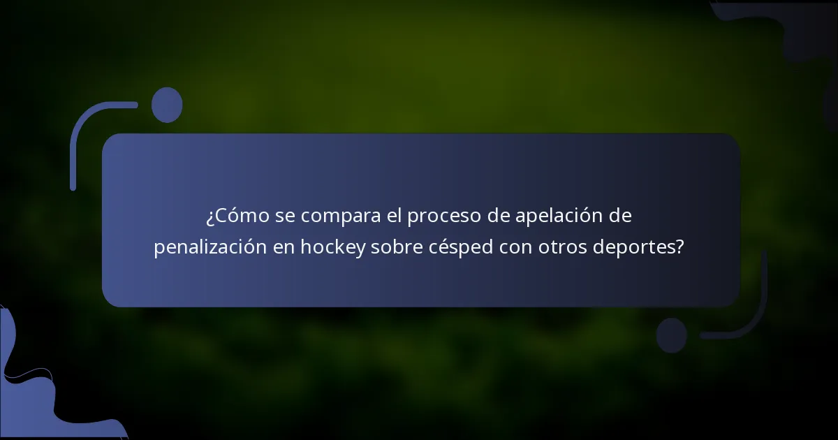 ¿Cómo se compara el proceso de apelación de penalización en hockey sobre césped con otros deportes?