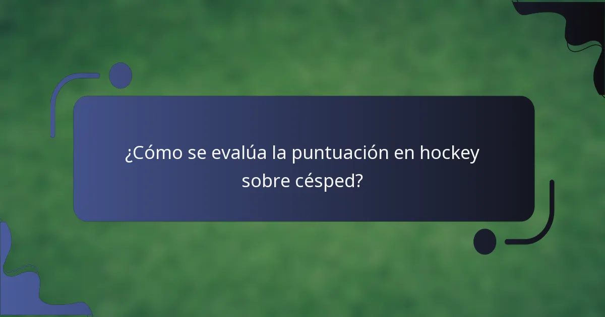 ¿Cómo se evalúa la puntuación en hockey sobre césped?