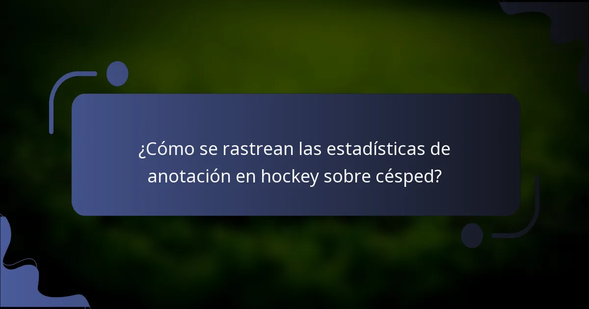 ¿Cómo se rastrean las estadísticas de anotación en hockey sobre césped?