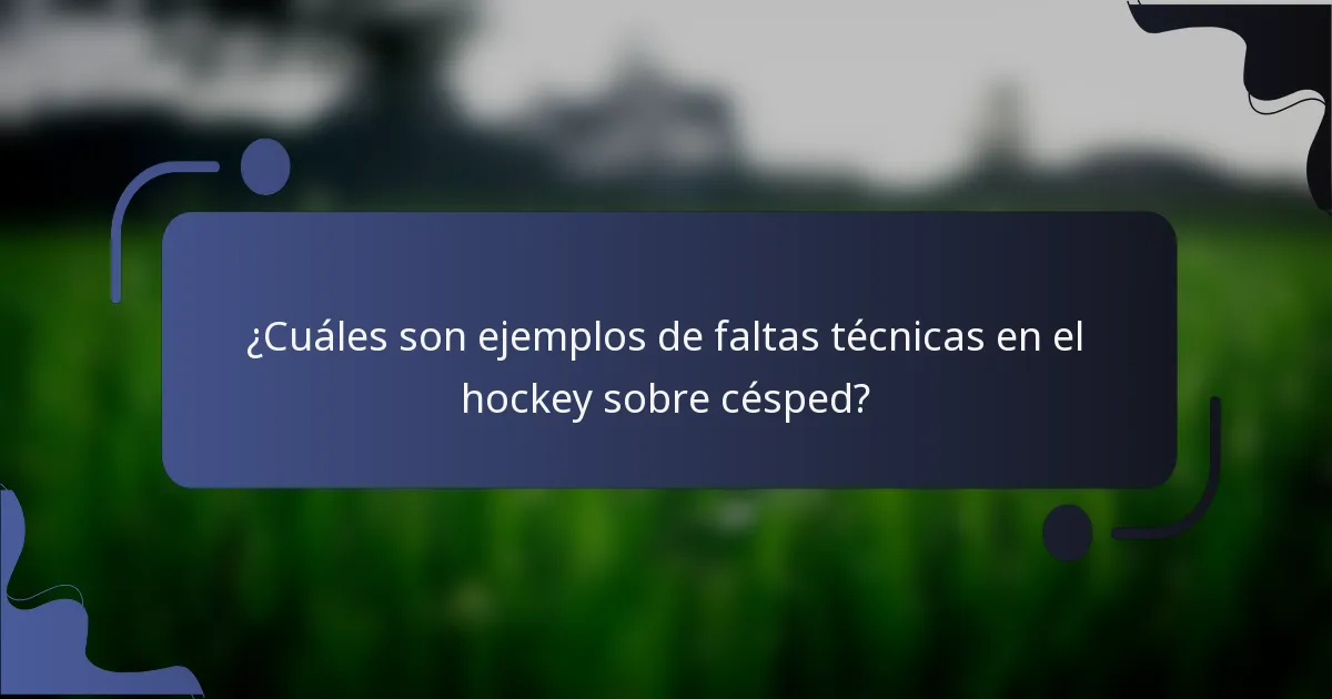¿Cuáles son ejemplos de faltas técnicas en el hockey sobre césped?