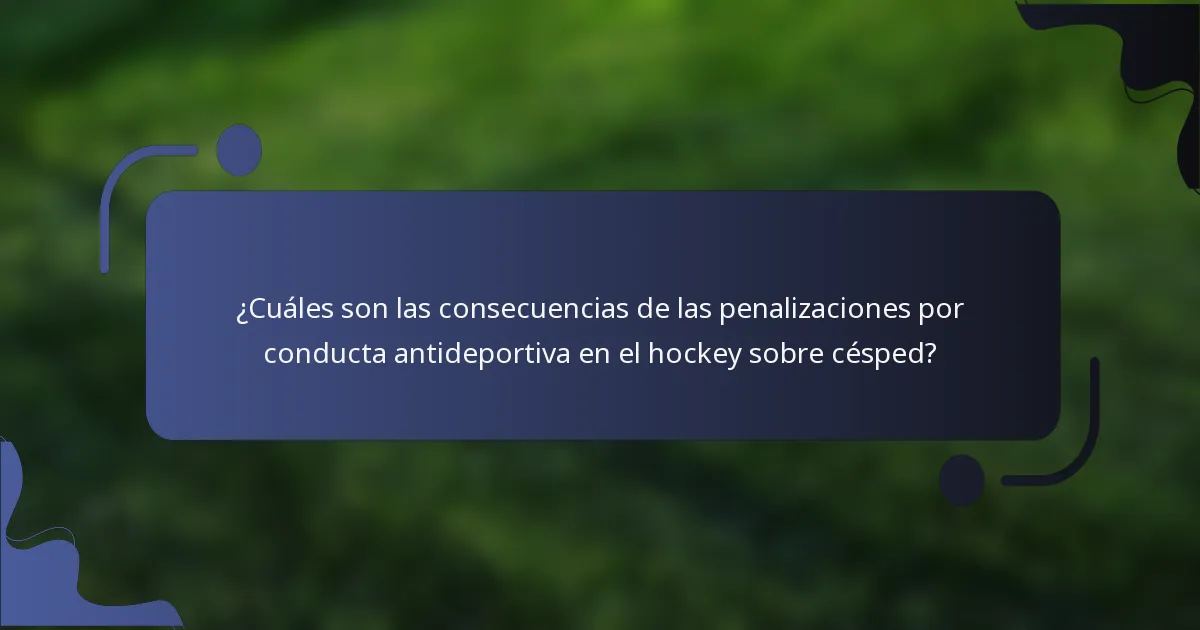 ¿Cuáles son las consecuencias de las penalizaciones por conducta antideportiva en el hockey sobre césped?
