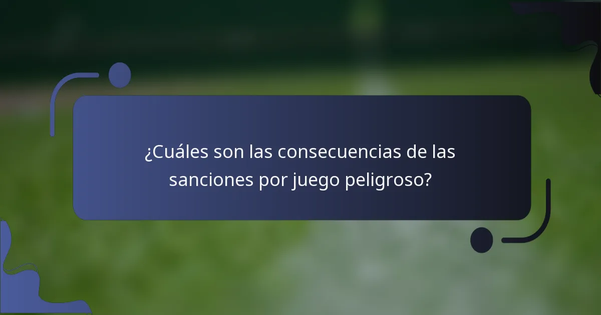 ¿Cuáles son las consecuencias de las sanciones por juego peligroso?