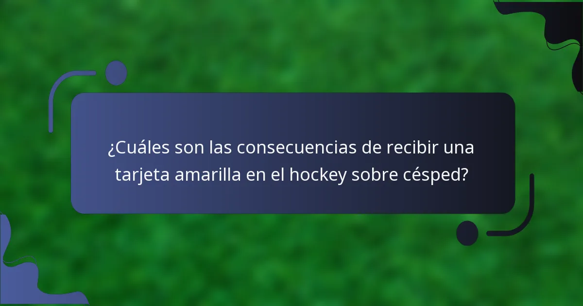 ¿Cuáles son las consecuencias de recibir una tarjeta amarilla en el hockey sobre césped?