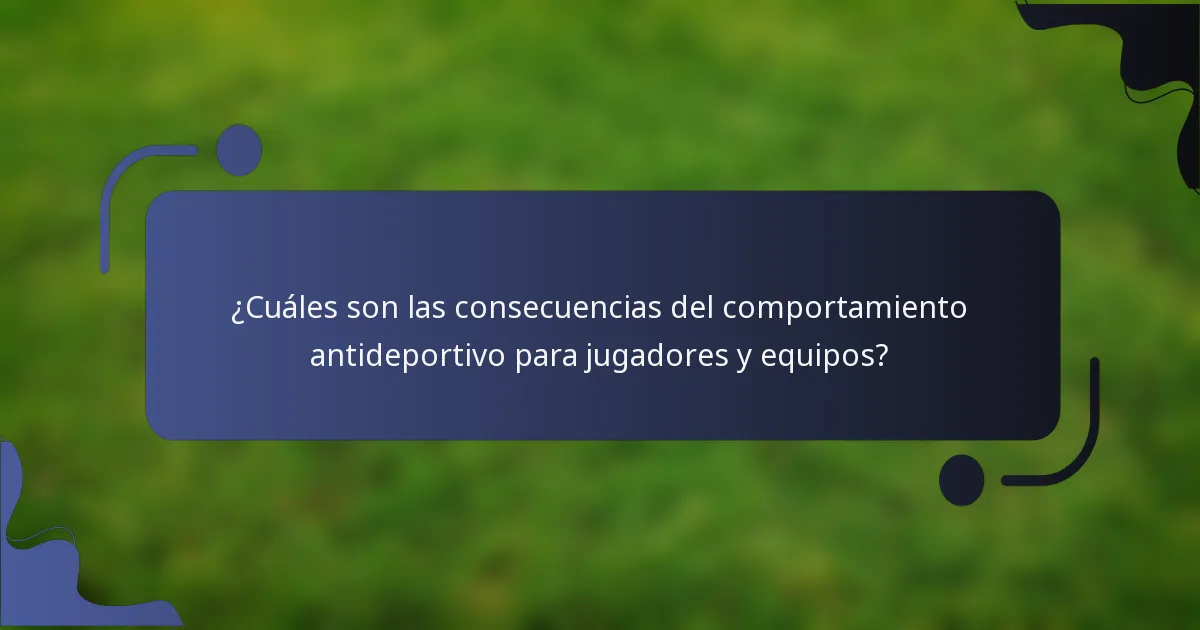 ¿Cuáles son las consecuencias del comportamiento antideportivo para jugadores y equipos?