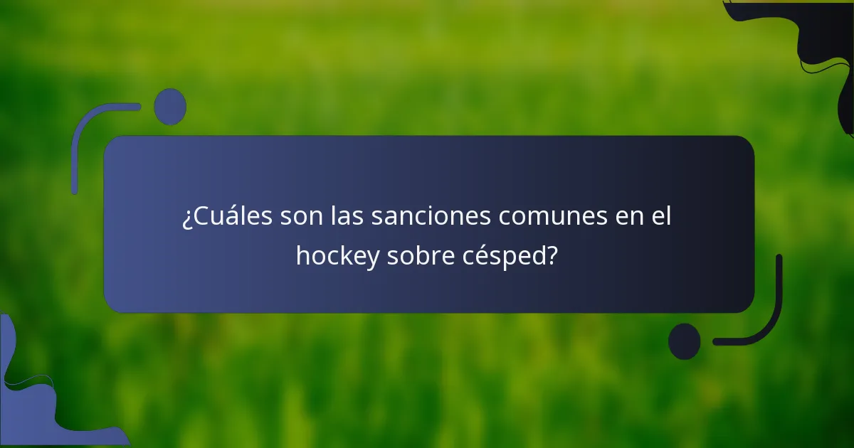 ¿Cuáles son las sanciones comunes en el hockey sobre césped?