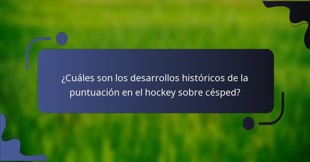 ¿Cuáles son los desarrollos históricos de la puntuación en el hockey sobre césped?