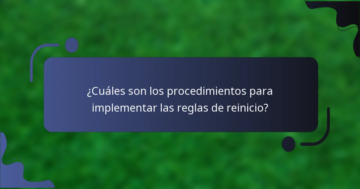 ¿Cuáles son los procedimientos para implementar las reglas de reinicio?