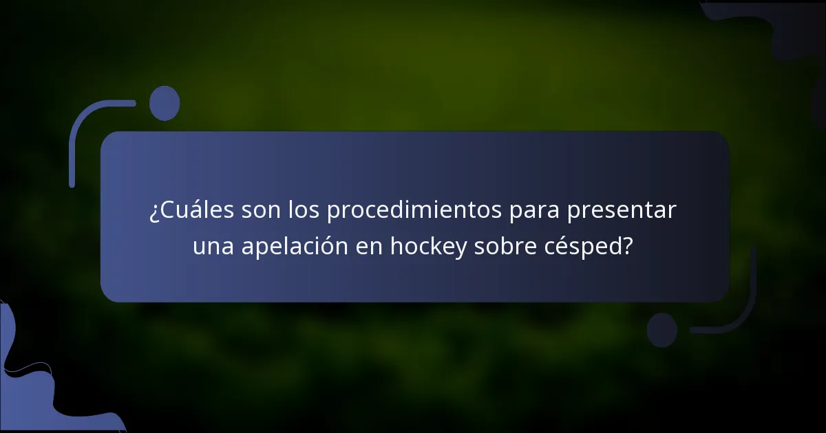 ¿Cuáles son los procedimientos para presentar una apelación en hockey sobre césped?