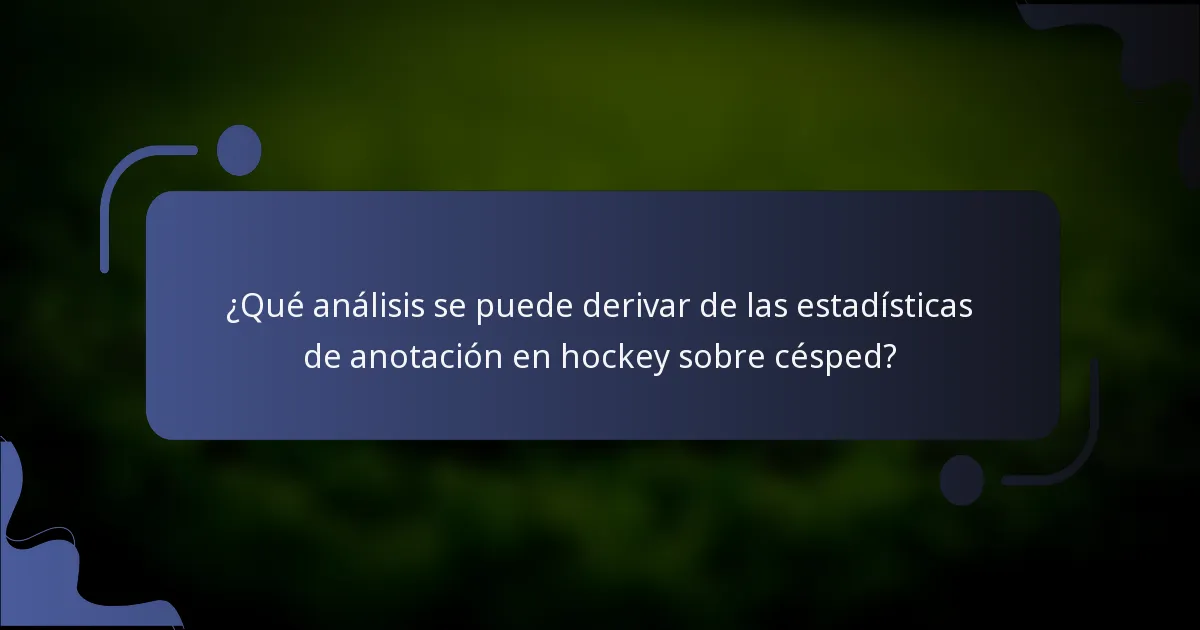 ¿Qué análisis se puede derivar de las estadísticas de anotación en hockey sobre césped?