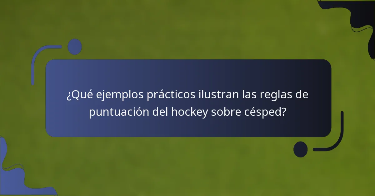 ¿Qué ejemplos prácticos ilustran las reglas de puntuación del hockey sobre césped?