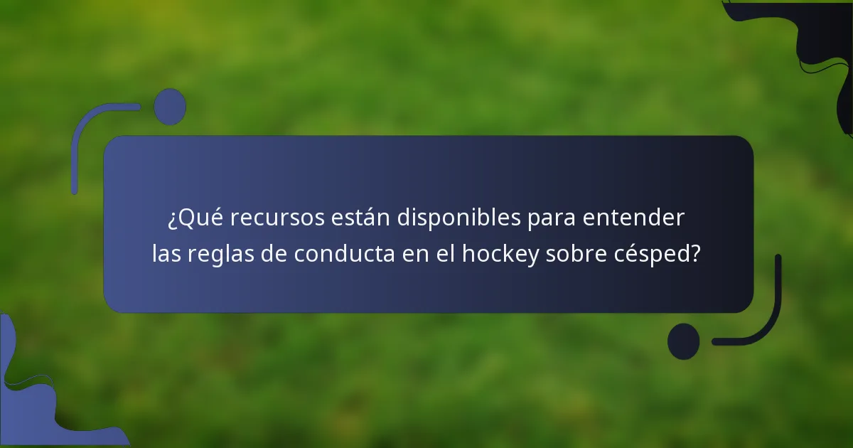 ¿Qué recursos están disponibles para entender las reglas de conducta en el hockey sobre césped?