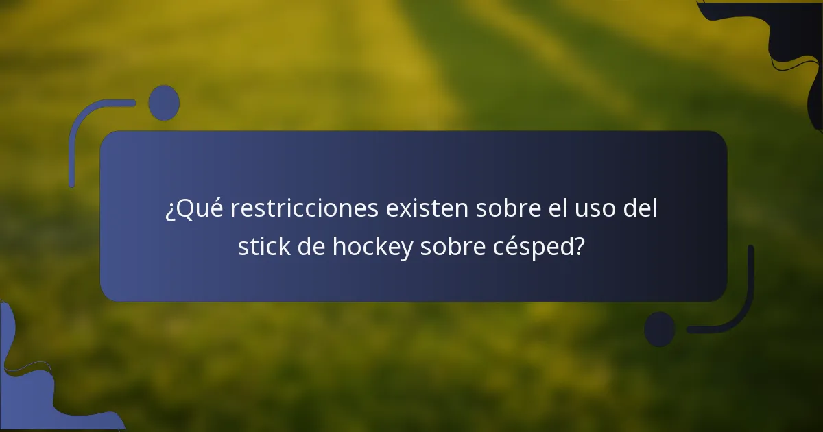 ¿Qué restricciones existen sobre el uso del stick de hockey sobre césped?
